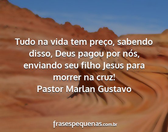 Pastor Marlan Gustavo - Tudo na vida tem preço, sabendo disso, Deus...