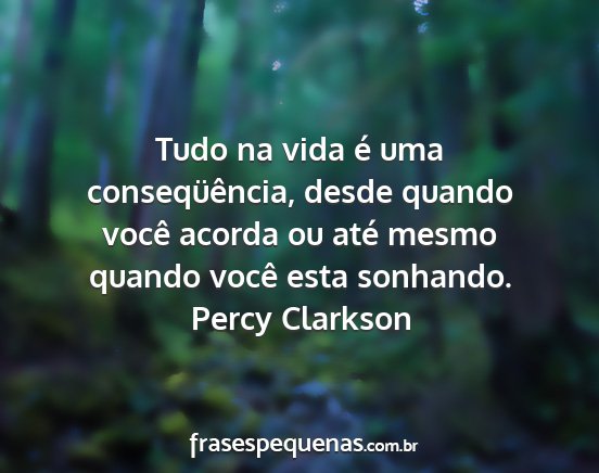 Percy Clarkson - Tudo na vida é uma conseqüência, desde quando...