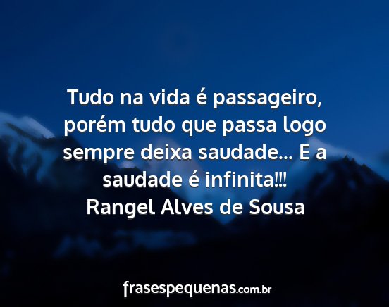 Rangel Alves de Sousa - Tudo na vida é passageiro, porém tudo que passa...
