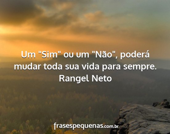 Rangel Neto - Um Sim ou um Não, poderá mudar toda sua...