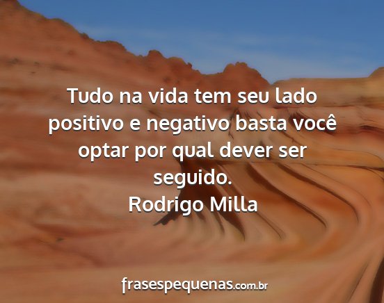 Rodrigo Milla - Tudo na vida tem seu lado positivo e negativo...