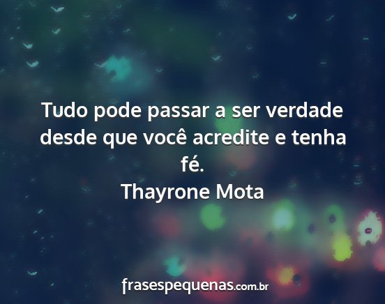 Thayrone Mota - Tudo pode passar a ser verdade desde que você...