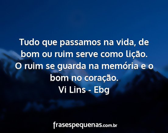 Vi Lins - Ebg - Tudo que passamos na vida, de bom ou ruim serve...