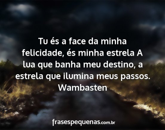 Wambasten - Tu és a face da minha felicidade, és minha...