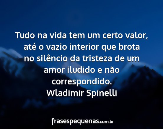 Wladimir Spinelli - Tudo na vida tem um certo valor, até o vazio...