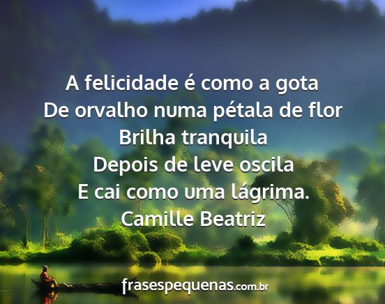 Camille Beatriz - A felicidade é como a gota De orvalho numa...