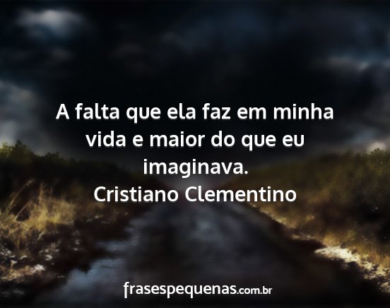 Cristiano Clementino - A falta que ela faz em minha vida e maior do que...