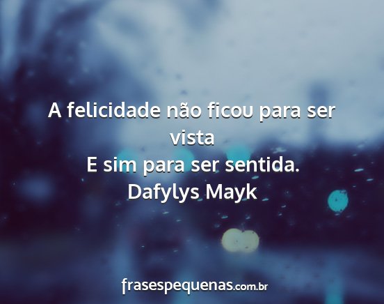 Dafylys Mayk - A felicidade não ficou para ser vista E sim para...