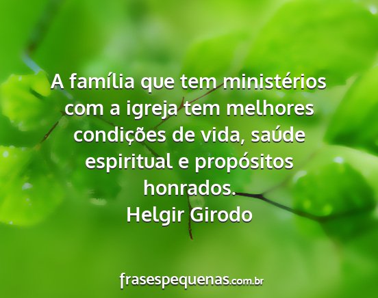 Helgir Girodo - A família que tem ministérios com a igreja tem...