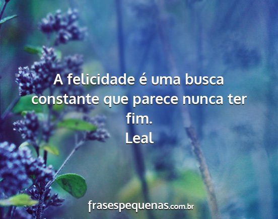 Leal - A felicidade é uma busca constante que parece...