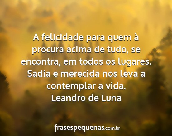 Leandro de luna - a felicidade para quem à procura acima de tudo,...