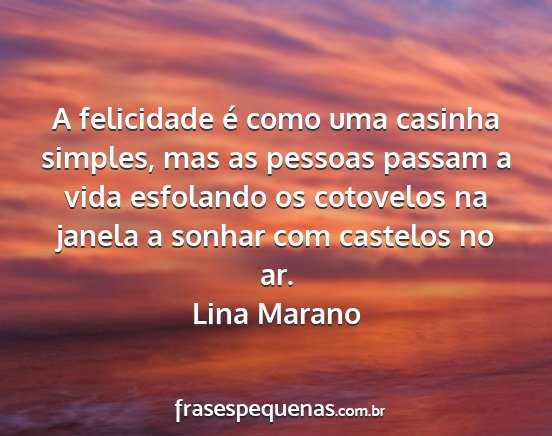 Lina Marano - A felicidade é como uma casinha simples, mas as...