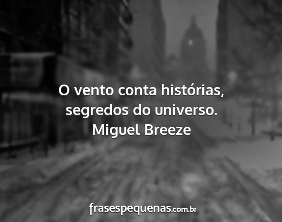 Miguel Breeze - O vento conta histórias, segredos do universo....