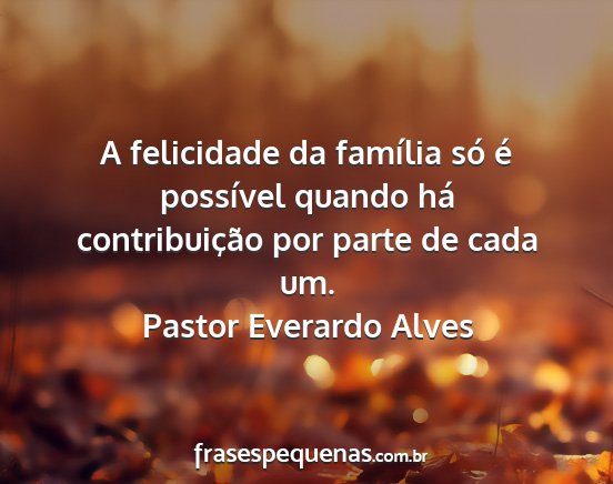 Pastor Everardo Alves - A felicidade da família só é possível quando...