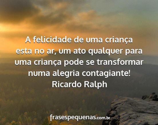 Ricardo Ralph - A felicidade de uma criança esta no ar, um ato...