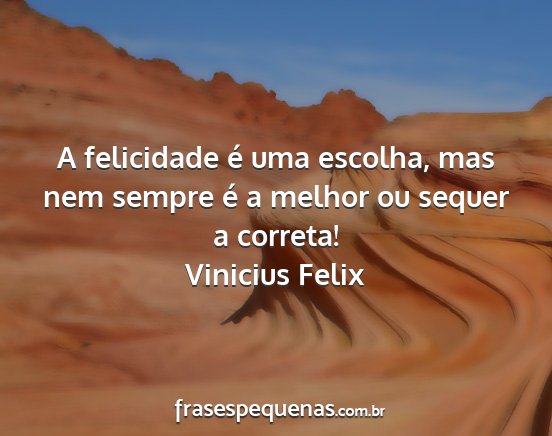Vinicius Felix - A felicidade é uma escolha, mas nem sempre é a...