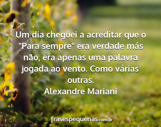 Alexandre Mariani - Um dia cheguei a acreditar que o Para sempre...