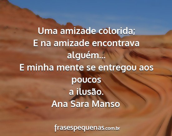 Ana Sara Manso - Uma amizade colorida; E na amizade encontrava...
