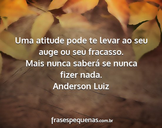 Anderson Luiz - Uma atitude pode te levar ao seu auge ou seu...
