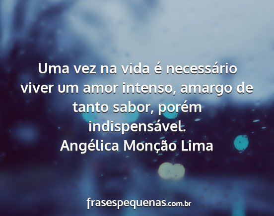 Angélica Monção Lima - Uma vez na vida é necessário viver um amor...