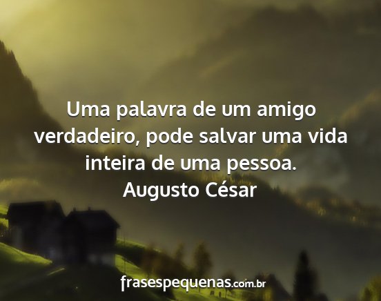 Augusto César - Uma palavra de um amigo verdadeiro, pode salvar...