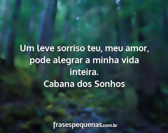 Cabana dos Sonhos - Um leve sorriso teu, meu amor, pode alegrar a...