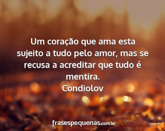 Condiolov - Um coração que ama esta sujeito a tudo pelo...