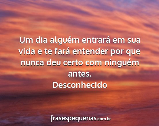 Desconhecido - Um dia alguém entrará em sua vida e te fará...