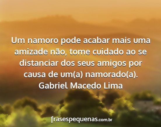 Gabriel Macedo Lima - Um namoro pode acabar mais uma amizade não, tome...