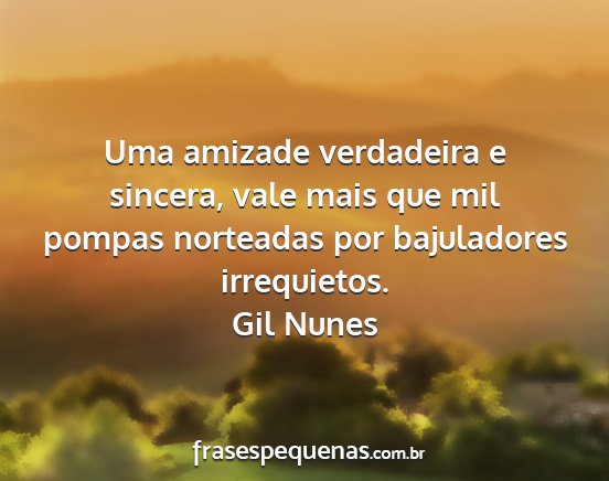 Gil Nunes - Uma amizade verdadeira e sincera, vale mais que...