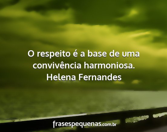 Helena Fernandes - O respeito é a base de uma convivência...