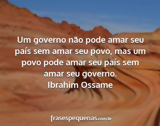 Ibrahim Ossame - Um governo não pode amar seu país sem amar seu...