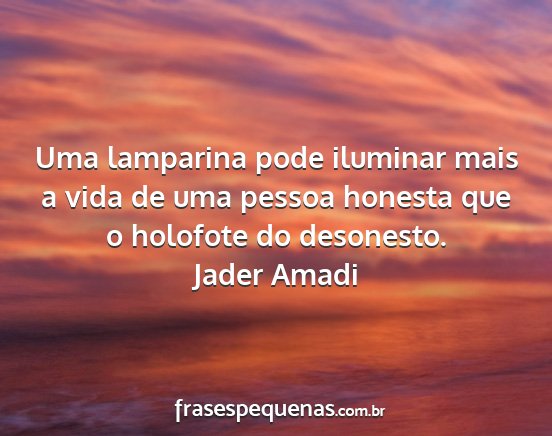 Jader Amadi - Uma lamparina pode iluminar mais a vida de uma...