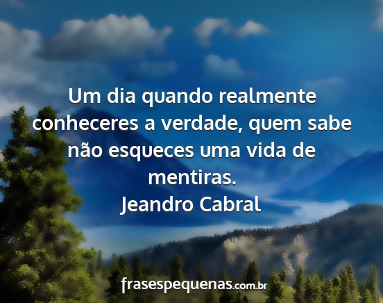 Jeandro Cabral - Um dia quando realmente conheceres a verdade,...