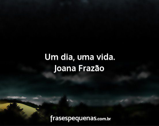 Joana Frazão - Um dia, uma vida....