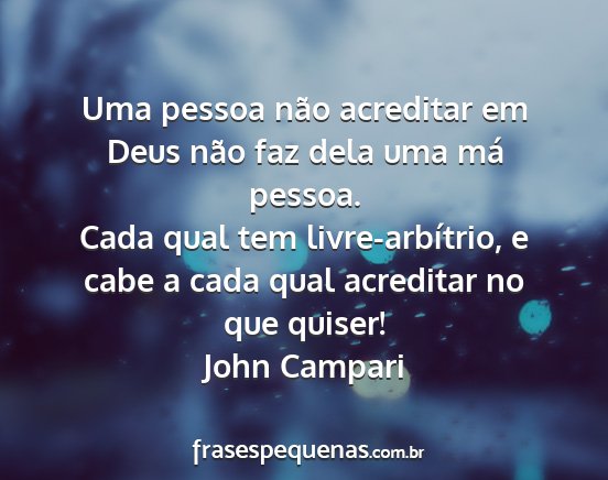 John Campari - Uma pessoa não acreditar em Deus não faz dela...