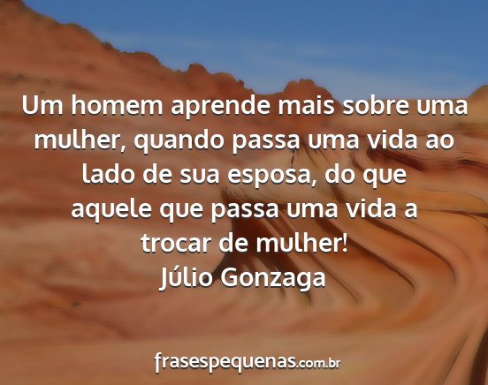 Júlio Gonzaga - Um homem aprende mais sobre uma mulher, quando...