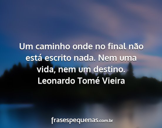 Leonardo Tomé Vieira - Um caminho onde no final não está escrito nada....
