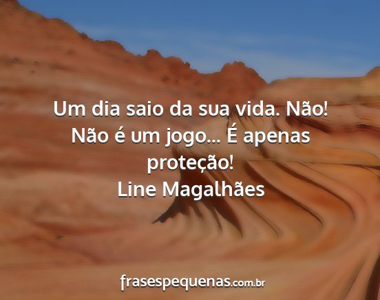 Line Magalhães - Um dia saio da sua vida. Não! Não é um jogo......