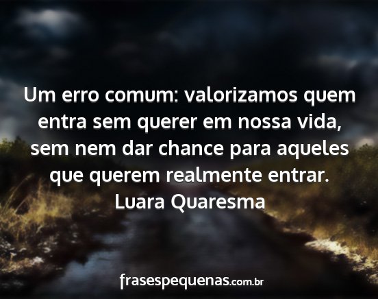 Luara Quaresma - Um erro comum: valorizamos quem entra sem querer...