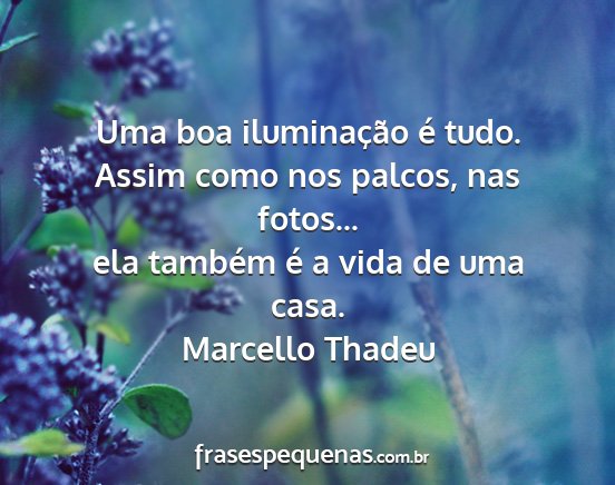 Marcello Thadeu - Uma boa iluminação é tudo. Assim como nos...