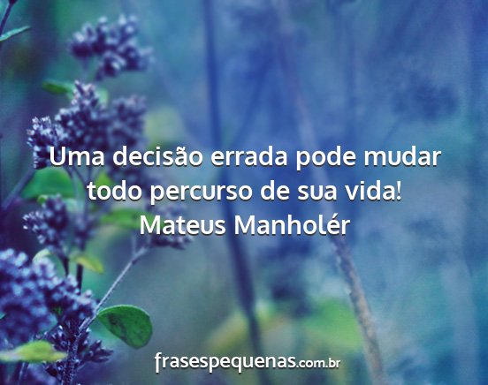 Mateus Manholér - Uma decisão errada pode mudar todo percurso de...