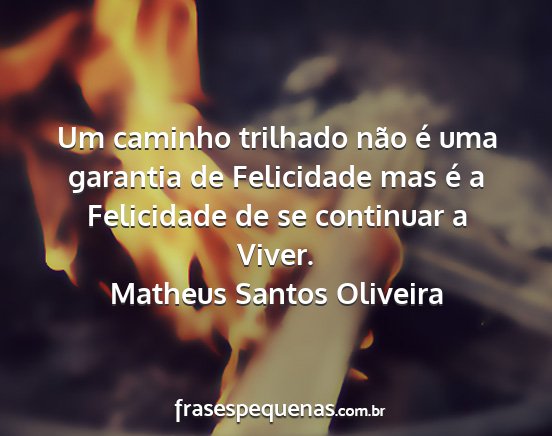 Matheus Santos Oliveira - Um caminho trilhado não é uma garantia de...