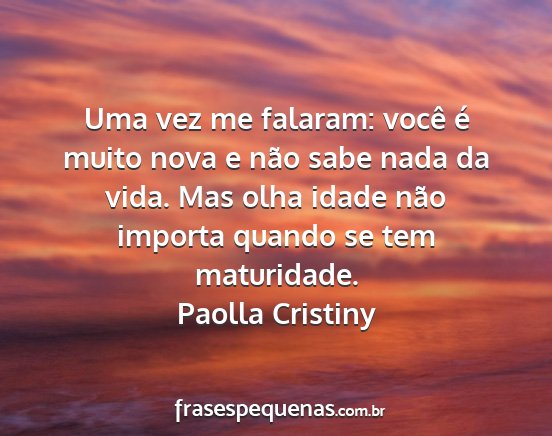 Paolla Cristiny - Uma vez me falaram: você é muito nova e não...