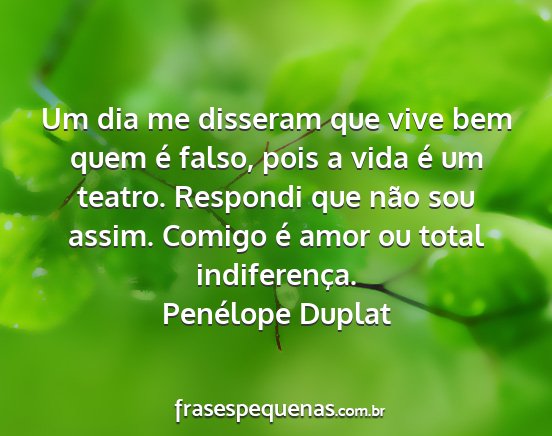 Penélope Duplat - Um dia me disseram que vive bem quem é falso,...