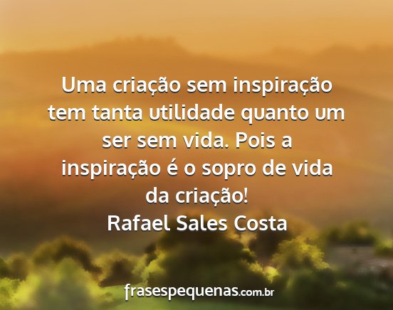 Rafael Sales Costa - Uma criação sem inspiração tem tanta...