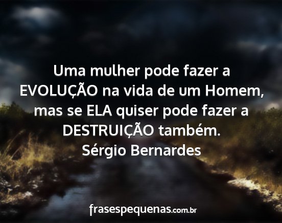 Sérgio Bernardes - Uma mulher pode fazer a EVOLUÇÃO na vida de um...