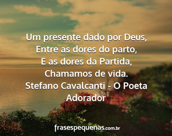 Stefano Cavalcanti - O Poeta Adorador - Um presente dado por Deus, Entre as dores do...
