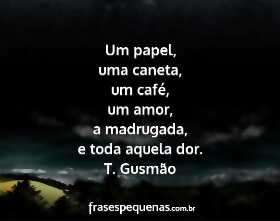 T. Gusmão - Um papel, uma caneta, um café, um amor, a...