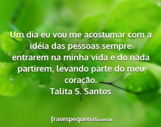 Talita S. Santos - Um dia eu vou me acostumar com a idéia das...
